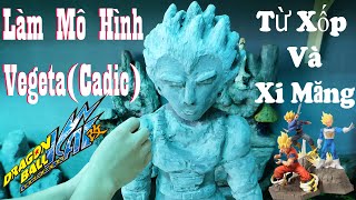 Thử Làm Mô Hình Vegeta ( Cadic ) Dragon Ball Từ XỐP Và Xi Măng