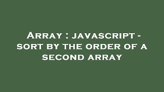 Array : javascript - sort by the order of a second array