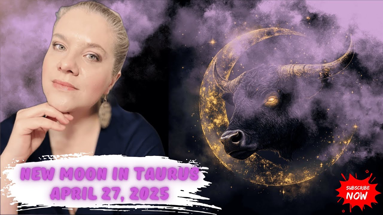 APRIL 27, 2025 NEW MOON IN TAURUS - ENERGIES OF ASTROEVENT 