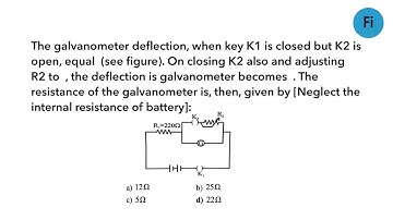 The galvanometer deflection, when key K1 is ...