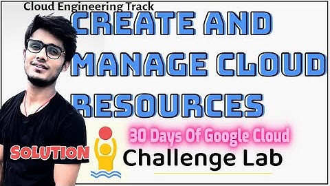 Create and Manage Cloud Resources: Challenge Lab solution 30 Days of Google Cloud 2021