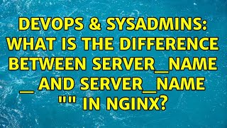 DevOps & SysAdmins: What is the difference between server_name _ and server_name "" in Nginx?