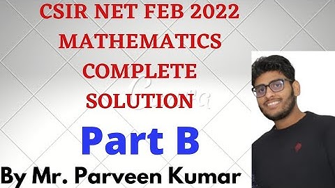 CSIR NET FEB 2022 MATHEMATICS PART B SOLUTION || BY MR. PARVEEN KUMAR