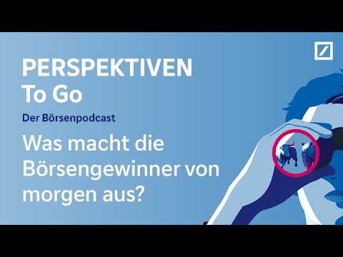 PERSPEKTIVEN To Go – der Börsenpodcast: Was die Börsengewinner von morgen ausmacht