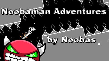 Geometry Dash | Noobaman Adventures (Easy Demon)  by Noobas