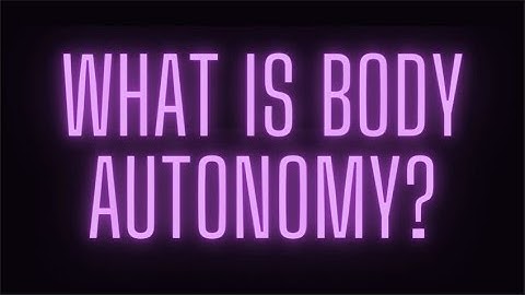 What is body autonomy?