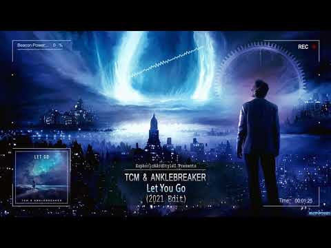 TCM \u0026 Anklebreaker - Let You Go (2021 Edit) [HQ Edit]