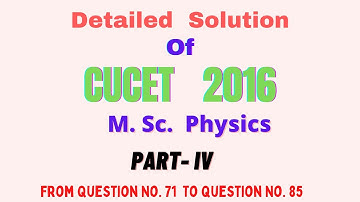 CUCET 2016 M. Sc. PHYSICS PREVIOUS YEAR SOLUTIONS| CUCET M. Sc. PHYSICS ENTRANCE QUESTION PAPER