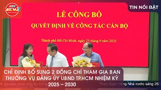 CHỈ ĐỊNH BỔ SUNG 2 ĐỒNG CHÍ THAM GIA BAN THƯỜNG VỤ ĐẢNG ỦY UBND TP.HCM NHIỆM KỲ 2025 - 2030
