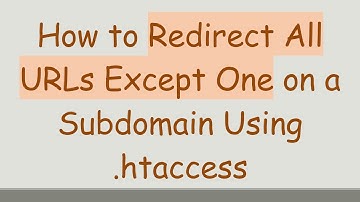 How to Redirect All URLs Except One on a Subdomain Using .htaccess