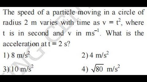The speed of a particle moving in a circle of  radius 2 m varies with time