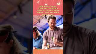 MasterChef: Second Chance Battles - Who's Back?