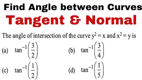 How to find angle between Curves y=x2 and y2=x ? I Tangent Normal MCQs 12th Mathematics