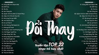 Đổi Thay, Sai Càng Sai, Tìm Em - Top 22 Bài Hát Nhạc Trẻ Xưa Từng Đạt Hàng Triệu View Gây Nghiện