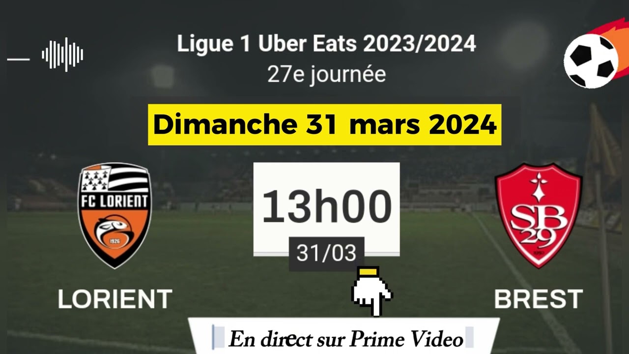 Ligue 1 Uber Eats : Lorient 0 - 1 Brest en direct sur Prime Video | 31/03/2024 à 13 h