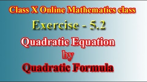 Class X Mathematics Online Class ||Ex-5.2- Solving Quadratic Equation Using Quadratic Formula