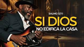 Salmo 127 Cantado | Si Dios No Edifica la Casa | Blues Gospel Cristiano