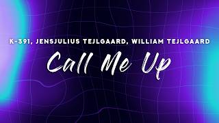 K-391 - Call Me Up Lyrics Feat. Jensjulius Tejlgaard, William Tejlgaard