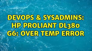 DevOps & SysAdmins: Hp Proliant dl380 g6: over temp error