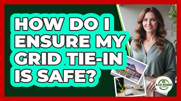 How Do I Ensure My Grid Tie-In Is Safe?