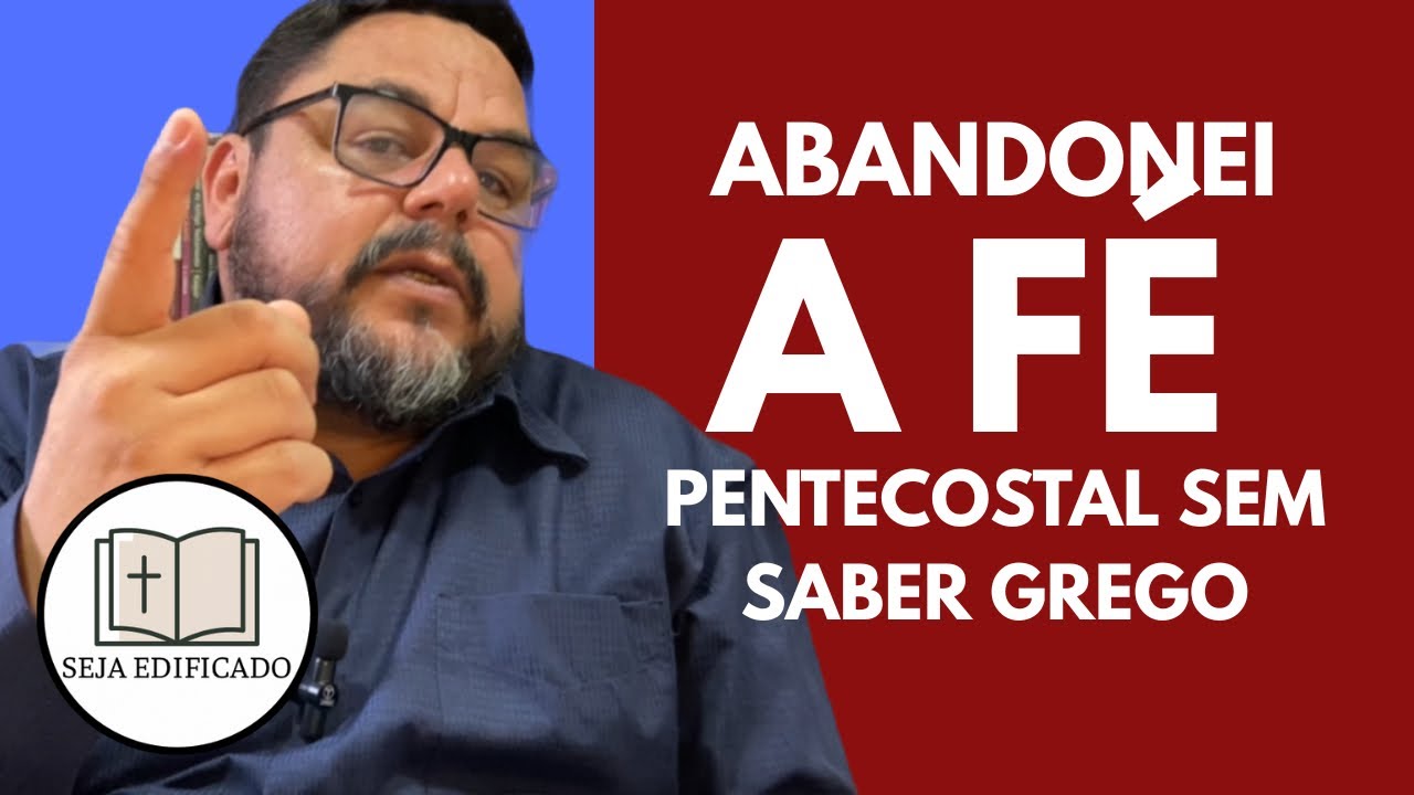 ABANDONEI A FÉ PENTECOSTAL SEM SABER GREGO | Por David Abreu