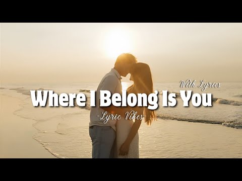Where I Belong Is You - Romantic Love Song | Lyric Video | LyricVibes