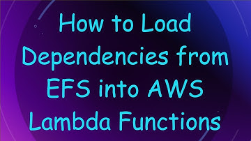 How to Load Dependencies from EFS into AWS Lambda Functions
