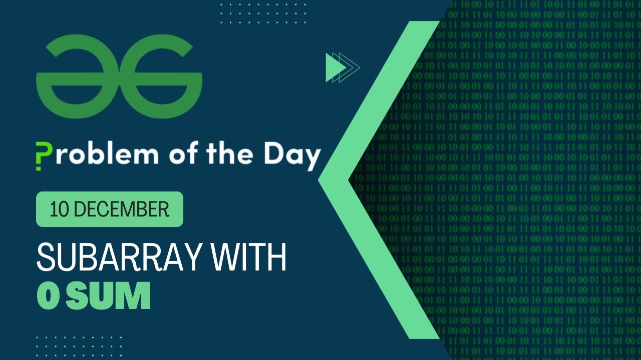 Subarray with 0 sum | 10 Dec POTD | Geeks for Geeks Problem of the Day ...