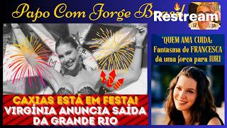 JORGE BRASIL: VIRGÍNIA NÃO É MAIS RAINHA DE BATERIA DA GRANDE RIO * ‘QAC’: FRANCESCA AJUDA IURI