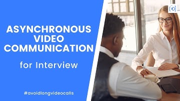 Asynchronous Video Communications for Interview