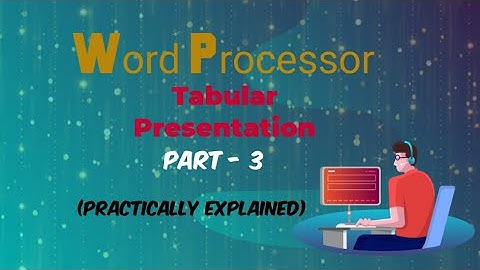 Word Processor- Tabular Presentation ( Practically Explained)