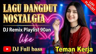 DJ DANGDUT NOSTALGIA 2026: Playlist Lagu Lawas Paling Hits & Bikin Kangen Full Bass Nonstop