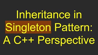 Information Inheritance in Singleton Pattern: A C++ Perspective News