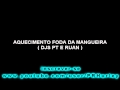 AQUECIMENTO DA MANGUEIRA (DJS PT E RUAN )