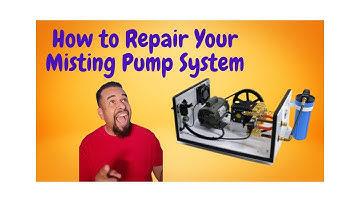 HOW TO REPAIR YOUR MISTING PUMP SYSTEM