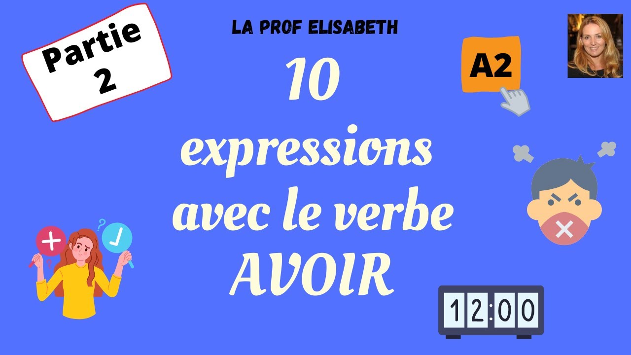 Les expressions avec le verbe AVOIR - Partie 2 - Niveau A2/B1 de FLE ...