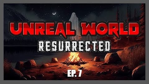 UnReal World - Resurrected! | EP. 7 - Maimed Fox Returns!