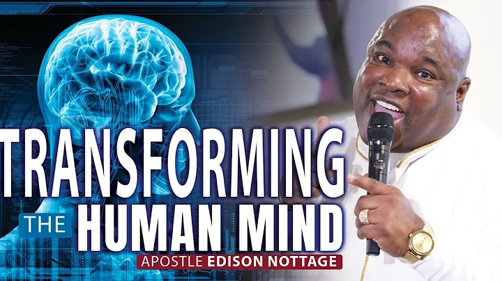 TRANSFORMING THE HUMAN MIND | APOSTLE EDISON NOTTAGE