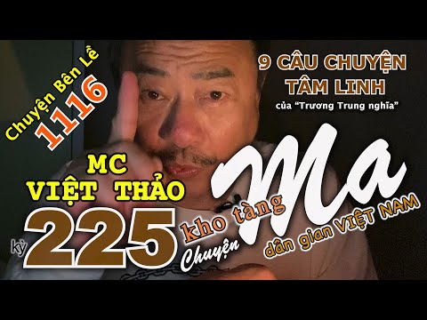 CHUYỆN MA kỳ 225 với MC VIỆT THẢO- CBL(1116)-“9 CÂU CHUYỆN TÂM LINH”của “Trương Trung nghĩa”-12/4/20