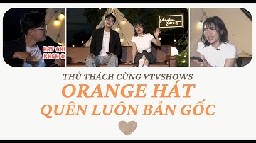 Thử thách ICD và Orange - Nghe xong quên luôn bản gốc | Về nghe gió hát