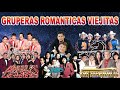 GRUPERAS ROMANTICAS DE AYER Y HOY LO MEJOR - TEMERARIOS, BUKIS, BRONCO, YONIC&#39;S, CAMINANTES, BRYNDIS