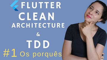 Flutter TDD Clean Architecture (Arquitetura Limpa): #1 Pra quê?