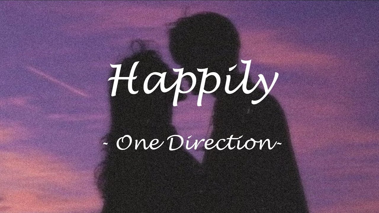 Happily One Direction 和訳 Youtube