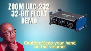 Zoom UAC232 32 Bit Float Demonstration (It Works and It's Awesome!)