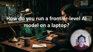 How do you run a frontier-level AI model on a laptop?