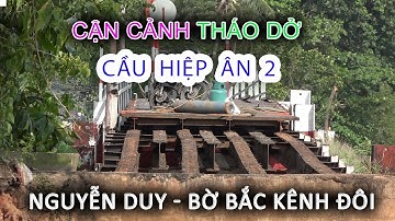 Cập nhật CẬN CẢNH Tháo dở Cầu HIỆP ÂN 2 chợ Xóm Củi bến NGUYỄN DUY - Bờ Bắc Kênh Đôi - Sài Gòn