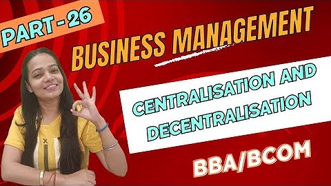Business Management | Centralisation And Decentralisation  | BBA / Bcom | NEP | Part - 26 |#bbabcom