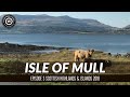 Isle of Mull | Scottish Highlands & Islands Travelogue 2018 | S1E3