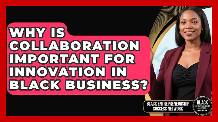 Why Is Collaboration Important for Innovation in Black Business?