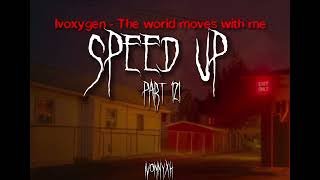 Ivoxygen - The world moves with me (speed up)
